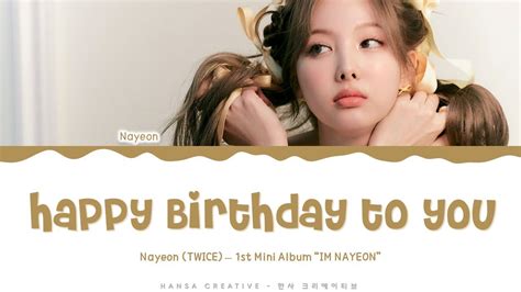 Nayeon Happy Birthday To You Lyrics Color Coded Hanromeng
