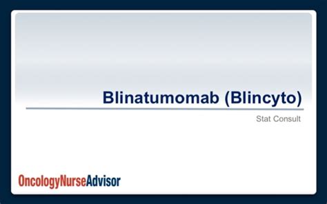 Blinatumomab Blincyto Oncology Nurse Advisor