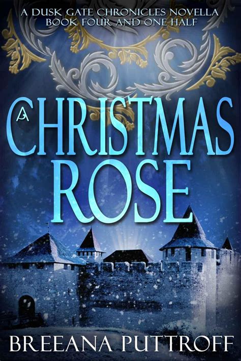 A Christmas Rose A Dusk Gate Chronicles Novella Book 4 12 Read Online Free Book By Puttroff
