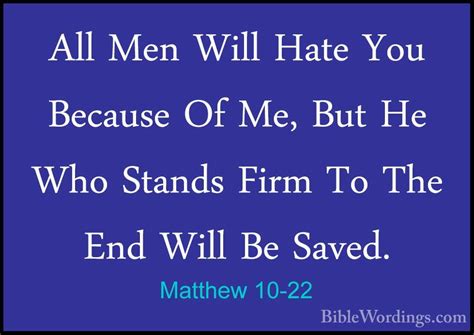 matthew 10 22 all men will hate you because of me but he who s