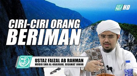 Ciri Ciri Orang Yang Beriman ᴴᴰ Ustaz Mohd Faizal Ab Rahman Youtube