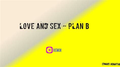 Love And Sex Plan B Rmx Youtube