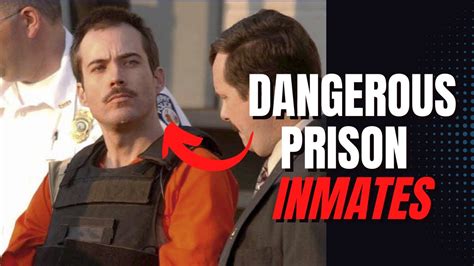 Top 10 Most Dangerous Prison Inmates In The World Youtube