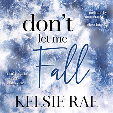Dont Let Me Fall Audible Audio Edition Kelsie Rae Summer Mortin
