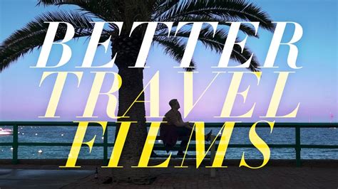 Better Travel Films Four Tips For Making Way Better Videos Youtube