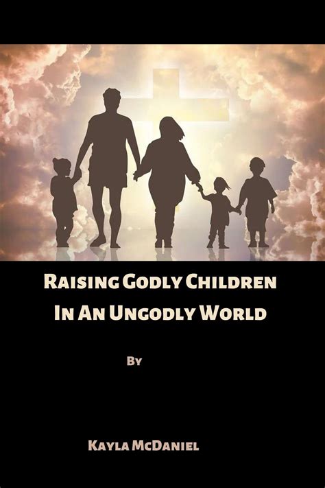 Raising Godly Children In An Ungodly World Training Up A Child In The