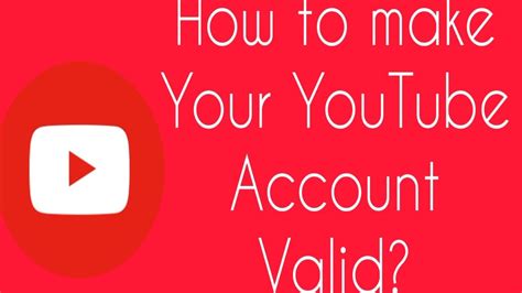 How To Make Your Youtube Account Valid Youtube