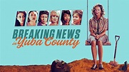 Breaking News In Yuba County | Film 2020 | Moviebreak.de