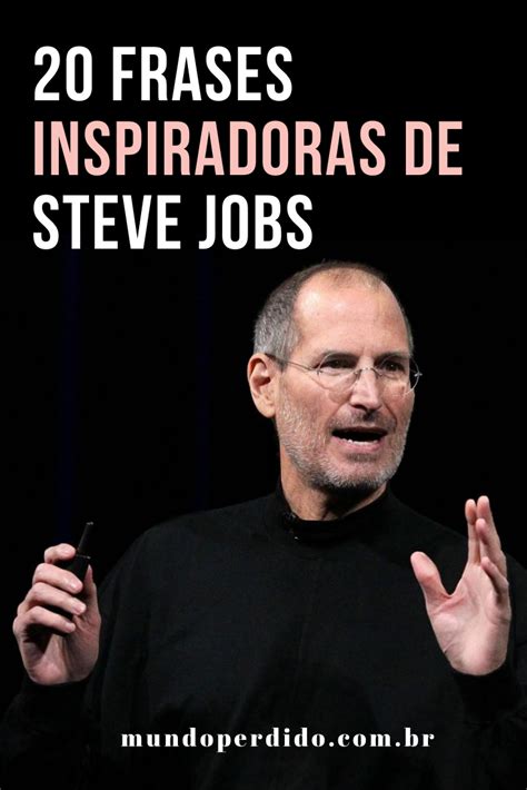20 Frases Inspiradoras De Steve Jobs Mundo Perdido