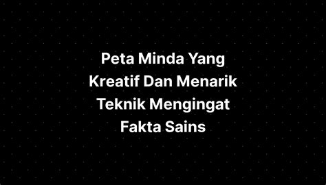 Sains Peta Minda Kreatif Dan Menarik Teknik Mengingat Fakta Sains My