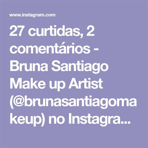 27 Curtidas 2 Comentários Bruna Santiago Make Up Artist