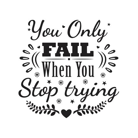 You Only Fail When You Stop Trying Quotes Design 5337041 Vector Art At