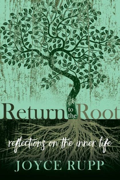 Return To The Root Reflections On The Inner Life By Joyce Rupp