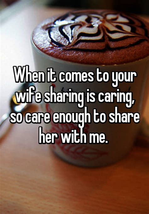 When It Comes To Your Wife Sharing Is Caring So Care Enough To Share
