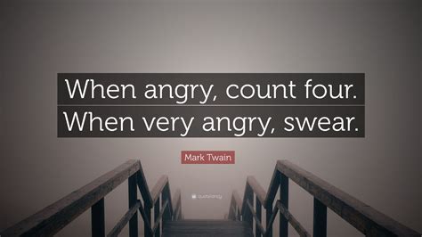 Mark Twain Quote When Angry Count Four When Very Angry Swear