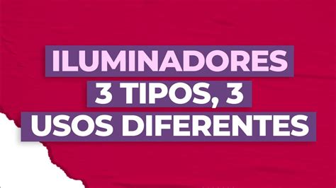 Los 3 Tipos De Iluminadores Que Puedes Usar Youtube