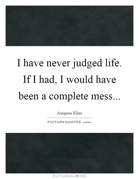 It's a physical manifestation of a. Mess Quotes | Mess Sayings | Mess Picture Quotes - Page 4