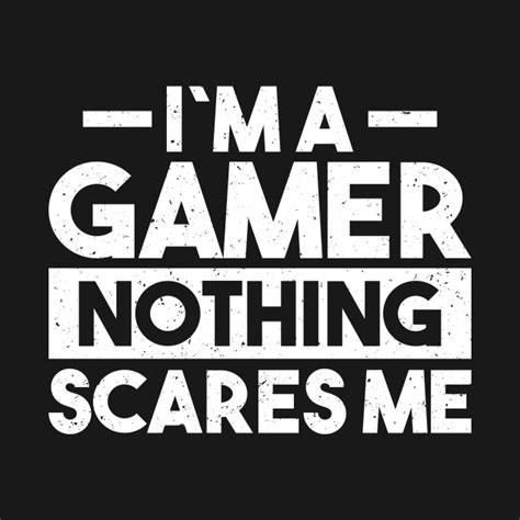 I´m A Gamer Nothing Scares Me Saying By Pos Gamer Quotes Game Quotes