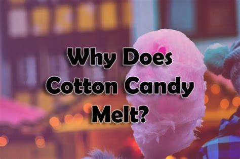 Why Does Cotton Candy Melt Candyturf