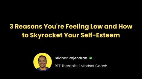 3 Reasons Youre Feeling Low And How To Skyrocket Your Self Esteem