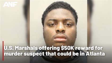 Us Marshals Offering 50k Reward For Murder Suspect That Could Be In Atlanta Youtube