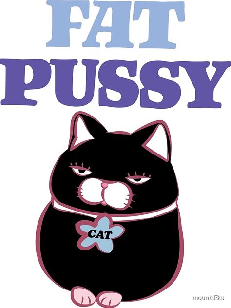 Fat Pussy Poster By Mountd3w Redbubble