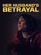 Her Husband's Betrayal - Movie Reviews
