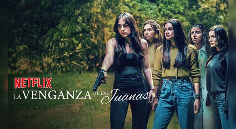 La Venganza De Las Juanas Reparto ¿quién Es Quién En La Serie Mexicana De Netflix Cine Y