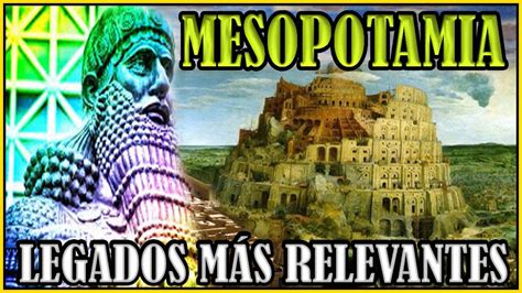 Mesopotamia 2023 El Origen De La Civilización Y Los Legados Más Relevantes En La Historia
