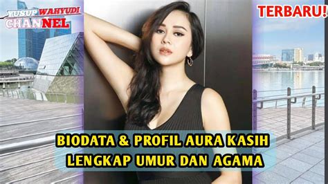 Terbaru Biodata Dan Profil Aura Kasih Lengkap Dengan Umur Dan Agama