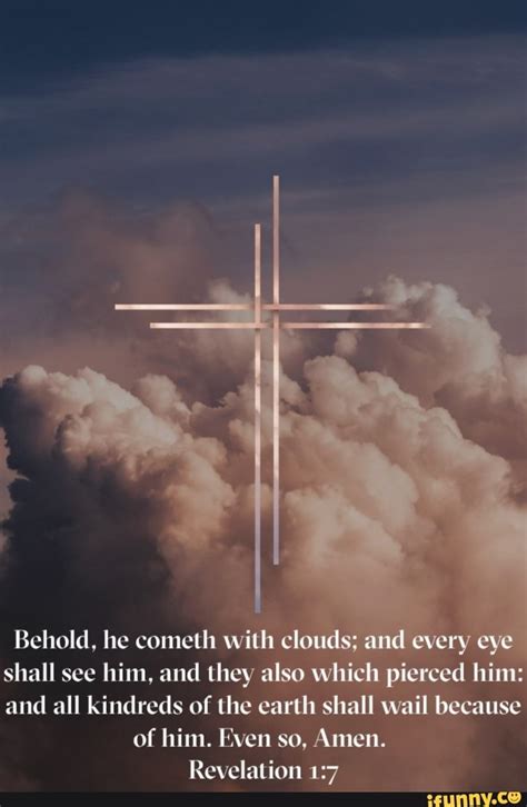 Behold He Cometh With Clouds And Every Eye Shall See Him And Hey