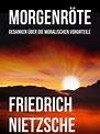 Morgenröte: Gedanken über die moralischen Vorurteile by Friedrich ...