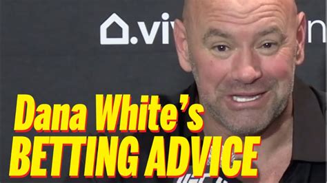 Dana Whites Betting Advice Youtube