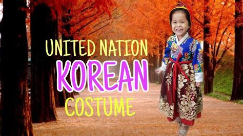 United Nation Korean Costume Hanbok Costume Youtube