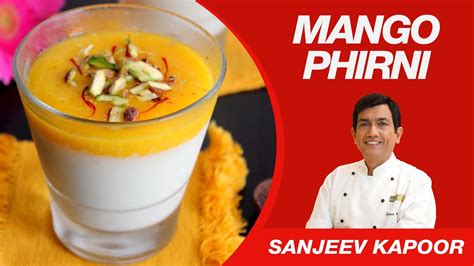 Mango Phirni Dessert Recipe By Sanjeev Kapoor North Indian Delicacy Youtube
