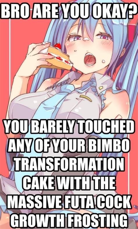 Bro Are You Okay You Barely Touched Any Of Your Bimbo Transformation Cake With The Massive Futa