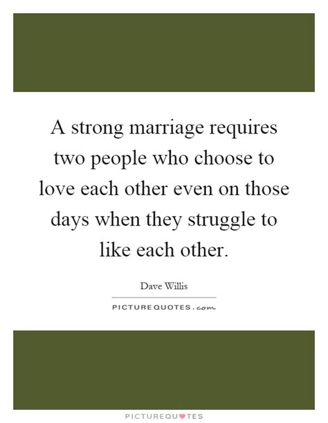A Strong Marriage Requires Two People Who Choose To Love Each