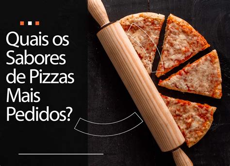 Sabores De Pizzas Mais Pedidos No Brasil Você Conhece