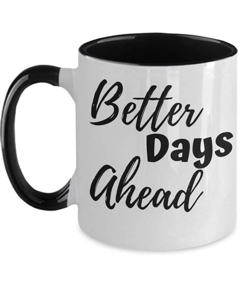 Better Days Ahead Mug T Ceramic Mug Encouragement T Etsy