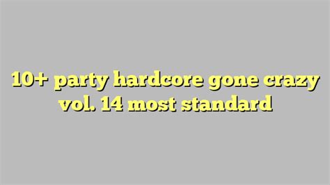 10 Party Hardcore Gone Crazy Vol 14 Most Standard Công Lý And Pháp Luật