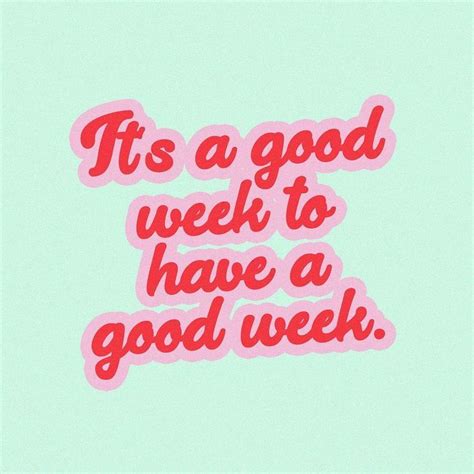 Its A Good Week To Have A Good Week Happy Words Words Quotes