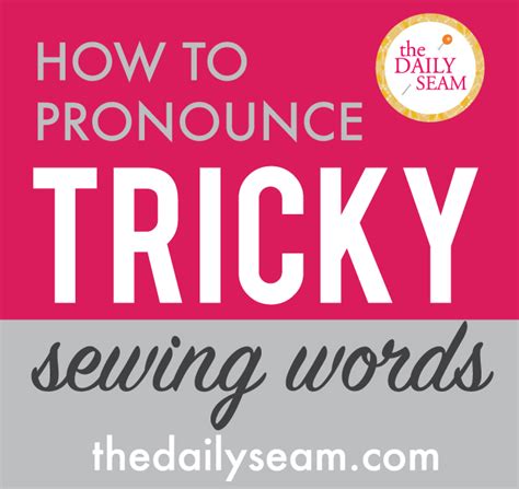 Tricky Sewing Words The Daily Seam