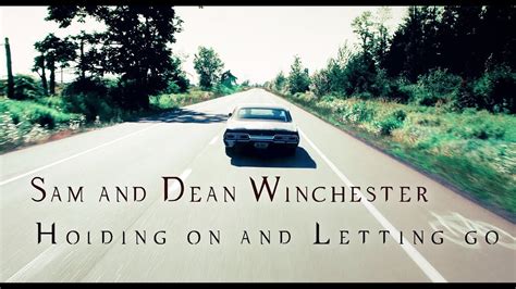 Sam And Dean Holding On And Letting Go [updated Up To 15x19] [angeldove] Youtube
