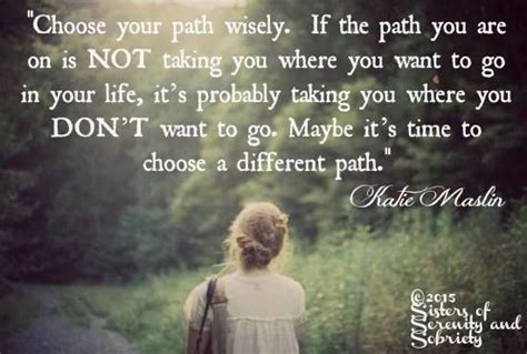 Choose Your Path Wisely Choose Your Path Life Chosen