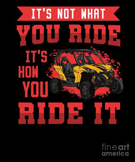 Its Not What You Ride Its How You Ride It Sxs Utv Digital Art By