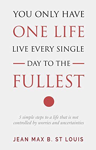 You Only Have One Life Live Every Single Day To The Fullest 5 Simple