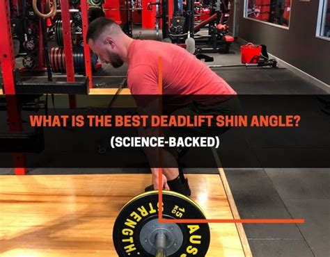 What Is The Best Deadlift Shin Angle Science Backed