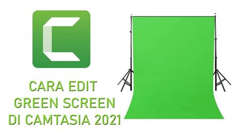 Cara Edit Green Screen Dengan Camtasia 2021 Youtube