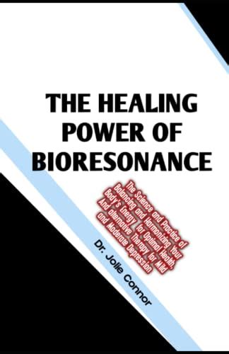 The Healing Power Of Bioresonance The Science And Practice Of