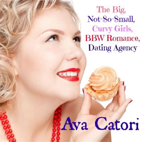 The Big Not So Small Curvy Girls Bbw Romance Dating Agency By Ava Catori Audiobook